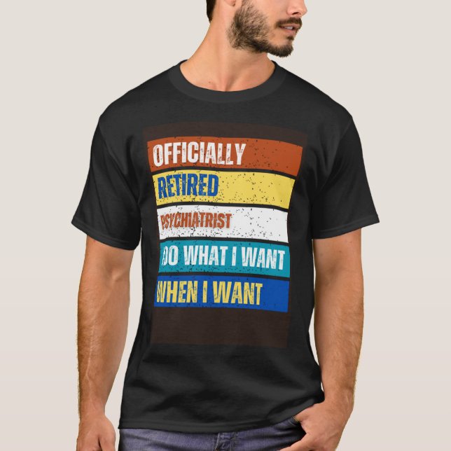 Retired Psychiatrist Retirement  Retired Psychiatr T-Shirt (Front)