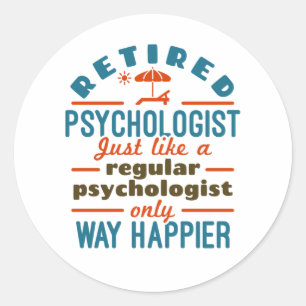 Retired Psychologist Therapist Retirement Happier Classic Round Sticker