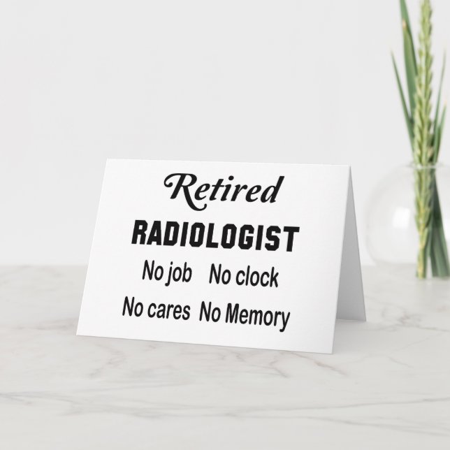 Retired Radiologist No job No clock No cares Card (Front)