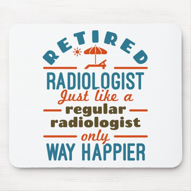 Retired Radiologist Radiology Retirement Happier Mouse Pad (Front)