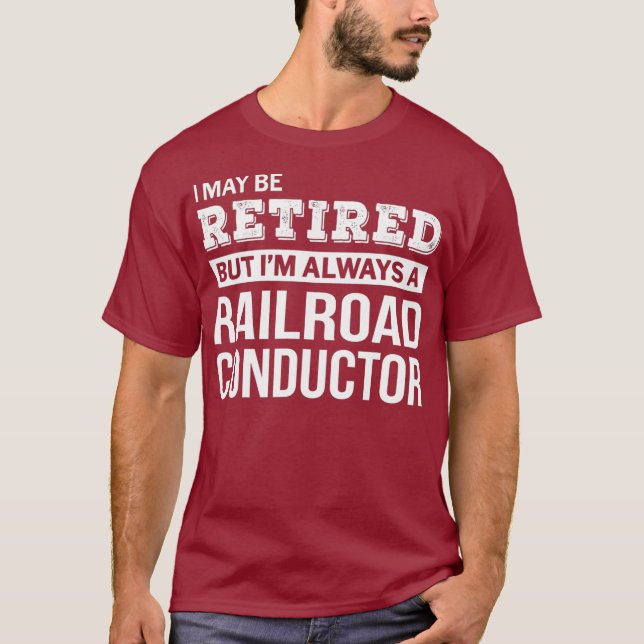 Retired Railroad Conductor Gift Funny Retirement T-Shirt (Front)