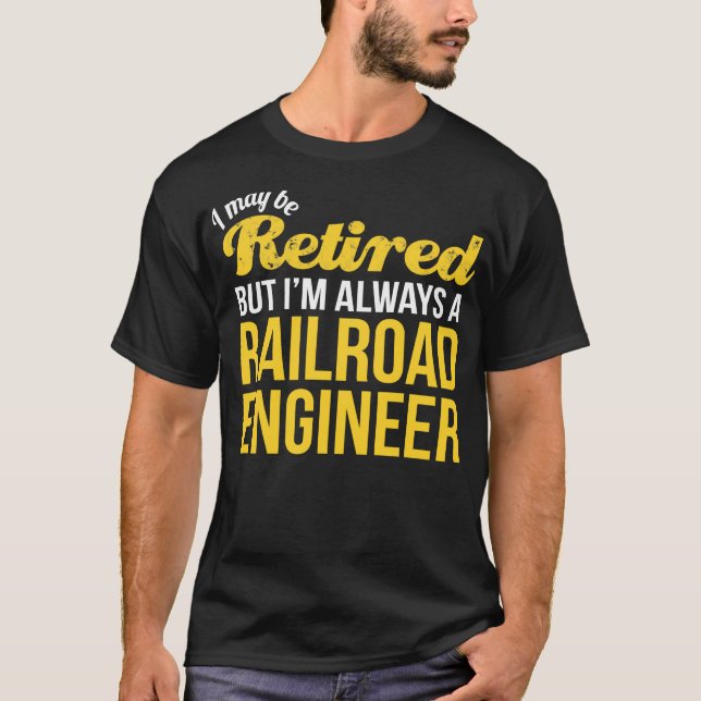 Retired Railroad Engineer  Funny Retirement Gift T-Shirt (Front)