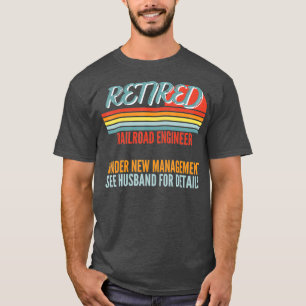 Retired Railroad Engineer Under New Management T-Shirt