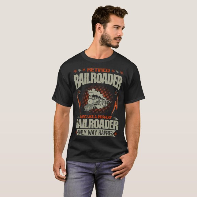 Retired Railroader Just Like A Regular Way Happier T-Shirt (Front Full)