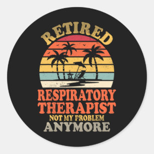 Retired Respiratory Therapist Not My Problem Summe Classic Round Sticker