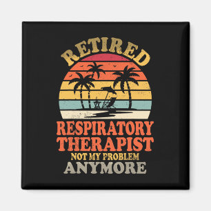 Retired Respiratory Therapist Not My Problem Summe Magnet