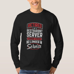 Retired Restaurant Server No Longer In Service T-Shirt