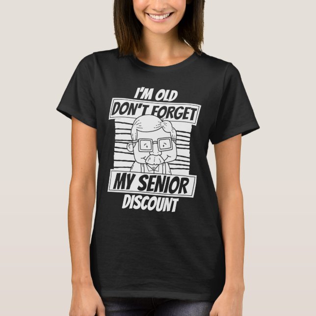 Retired  Retirement Don't Forget My Senior Discoun T-Shirt (Front)