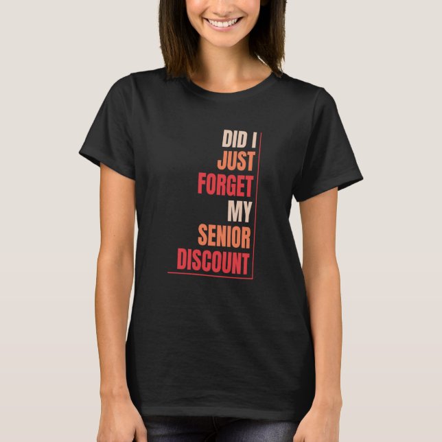 Retired Retirement Don't Forget My Senior Discount T-Shirt (Front)