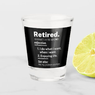 retired. retirement shot glass