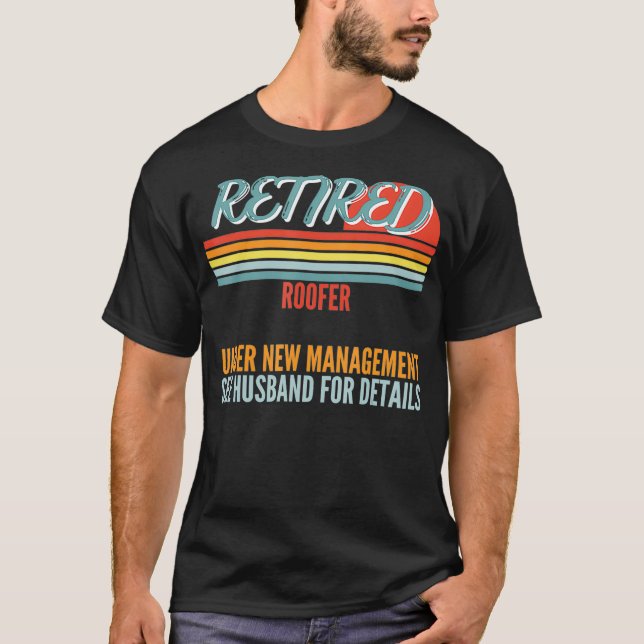 Retired Roofer Under New Management Retirement Gif T-Shirt (Front)