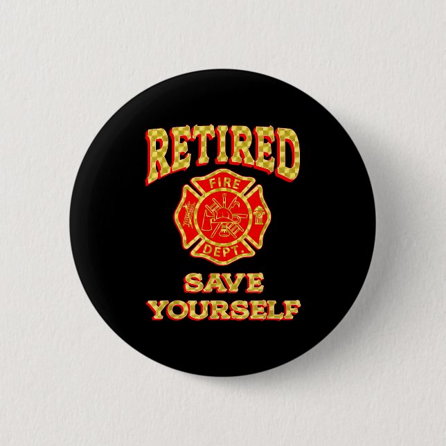 Retired Save Yourself Funny Fireman Retirement Vin 6 Cm Round Badge (Front)