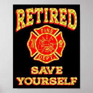 Retired Save Yourself Funny Fireman Retirement Vin Poster