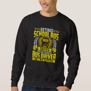 Retired School Bus Driver Retire Only Way Happier Sweatshirt
