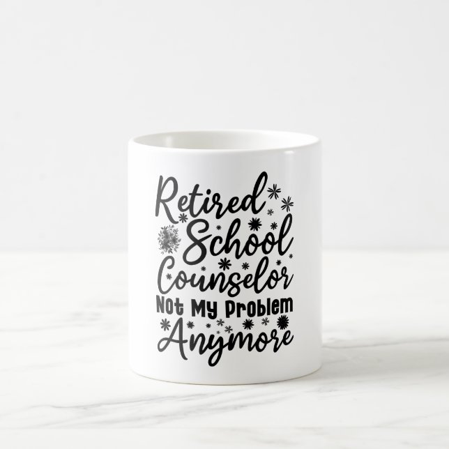 Retired School Counsellor Not My Problem Anymore Coffee Mug (Center)
