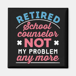 Retired School Counselor Funny Not My Problem Magnet