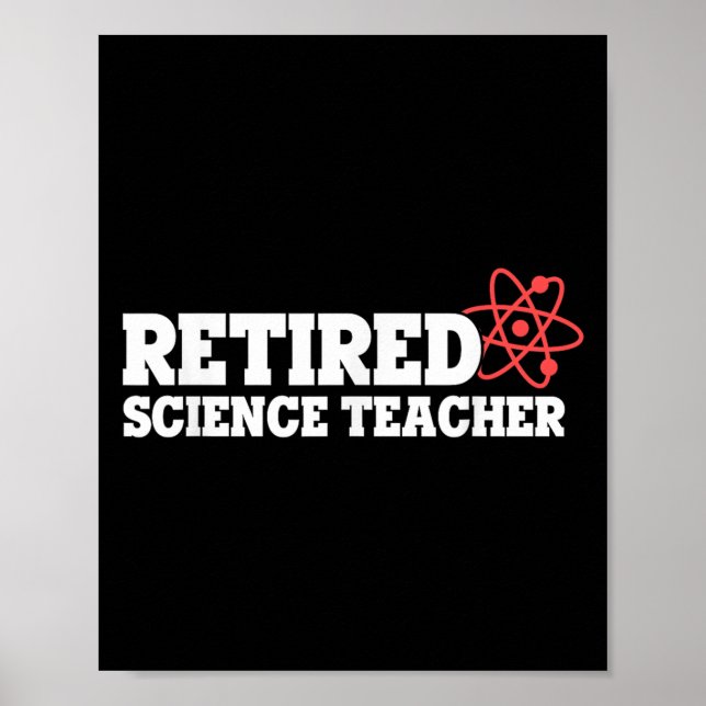 Retired Science Teacher Atom Humour Physics Theme  Poster (Front)