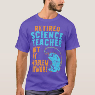 Retired Science Teacher Fishing Lover Retirement  T-Shirt