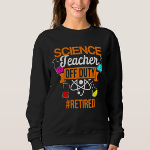 Retired Science Teacher Fun School Retirement 8 Sweatshirt