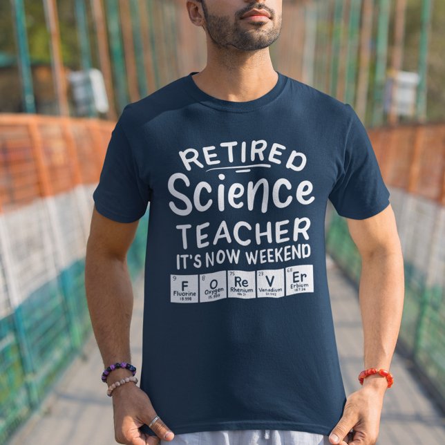 Retired Science Teacher Its' The Weekend Forever T-Shirt (Creator Uploaded)