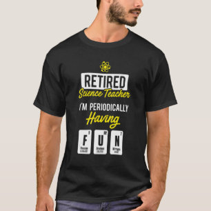 Retired Science Teacher Periodically School Retire T-Shirt