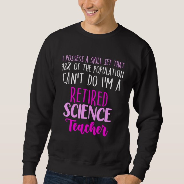 Retired Science Teacher School Retirement 13 Sweatshirt (Front)
