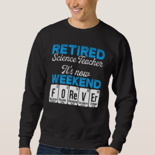 Retired Science Teacher Weekend School Retirement Sweatshirt