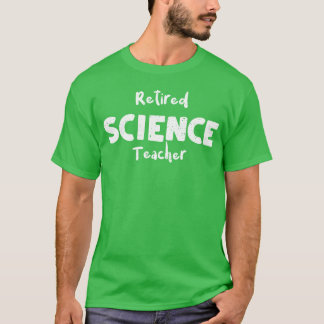 Retired Scienceeachereacher T-Shirt