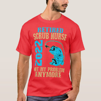Retired Scrub Nurse 2022 Fishing Lover Retirement1 T-Shirt