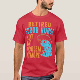 Retired Scrub Nurse Fishing Lover Retirement T-Shirt