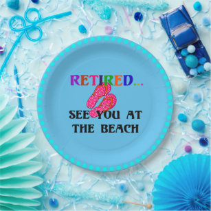 Retired...See You at the Beach, fun, fun, fun Pape Paper Plate