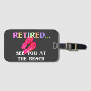 Retired...See You at the Beach Luggage Tag