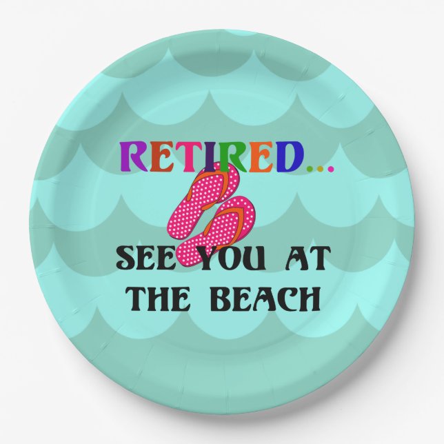 Retired...see you at the beach paper plate (Front)