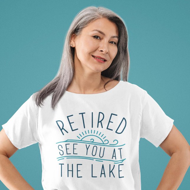 Retired See You At The Lake T-Shirt (Creator Uploaded)