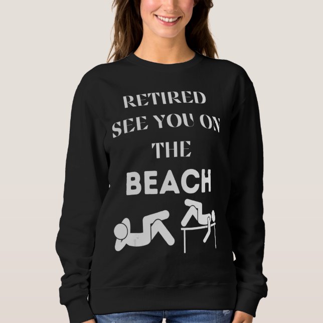 Retired See You On The Beach Sweatshirt (Front)