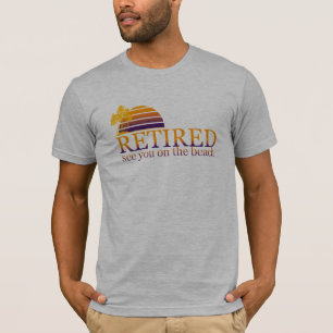 retired see you on the beach T-Shirt