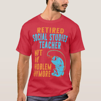 Retired Social Studies Teacher Fishing Lover Retir T-Shirt