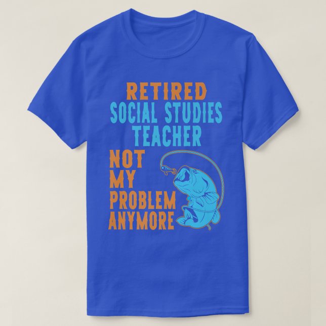 Retired Social Studies Teacher Fishing Lover Retir T-Shirt (Design Front)