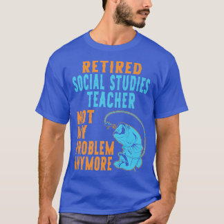 Retired Social Studies Teacher Fishing Lover Retir T-Shirt