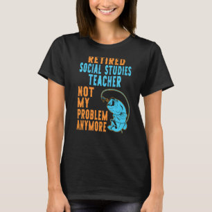 Retired Social Studies Teacher Fishing Retirement T-Shirt