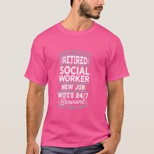 Retired Social Worker New Job Wife's 247 Servant T-Shirt