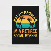 Retired Social Worker Not My Problem Anymore