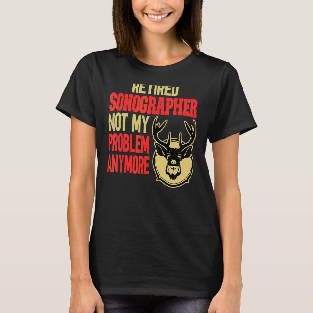 Retired Sonographer Deer Hunting T-Shirt (Front)