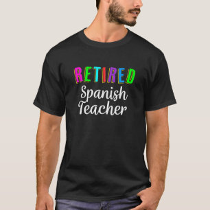 Retired Spanish Teacher Funny Retirement Last Day T-Shirt