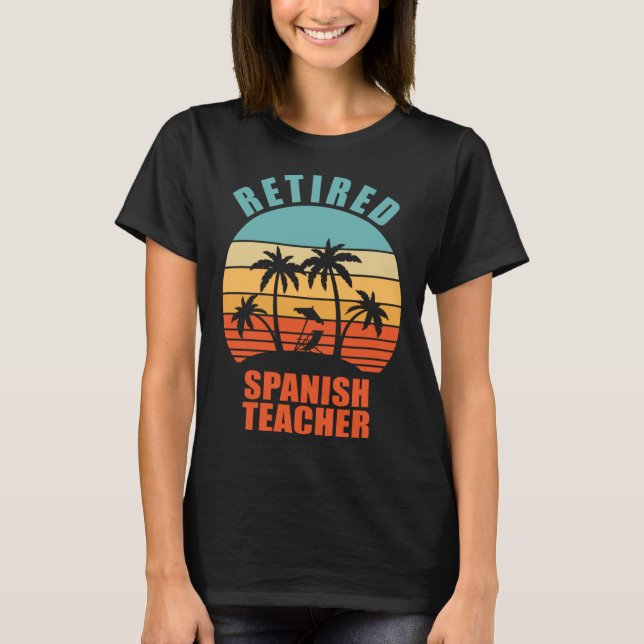 Retired Spanish Teacher  Teaching Happy Retirement T-Shirt (Front)