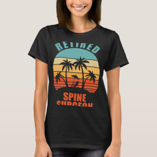 Retired Spine Surgeon  Surgery Happy Retirement T-Shirt
