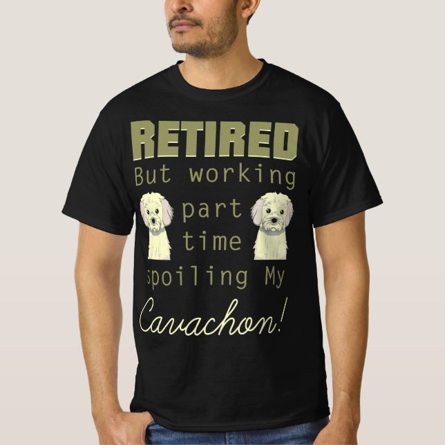 Retired Spoiling Cavachon Gift T-Shirt (Front)