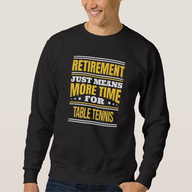 Retired Table Tennis  Saying Retirement Sweatshirt (Front)