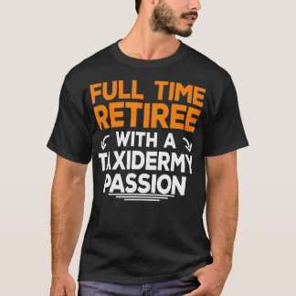 Retired Taidermy Lover Fan Retirement Grandpa Gran T-Shirt