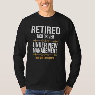 Retired Taxi Driver Under New Management T-Shirt
